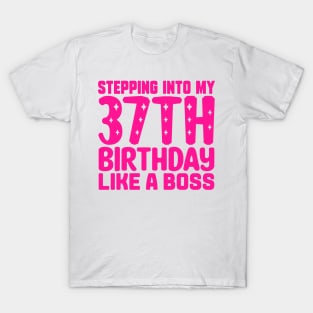 Stepping Into My 37th Birthday Like A Boss T-Shirt